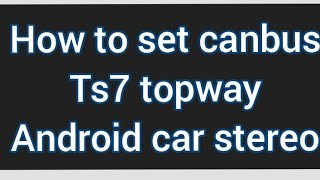 How to set canbus Ts7 topway Android car stereo [upl. by Marela]