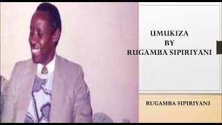 UMUKIZA BY RUGAMBA SIPIRIYANI [upl. by Eintroc]