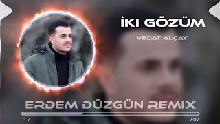 Vedat Alçay  İki Gözüm  Erdem Düzgün Remix [upl. by Maggi]