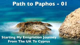 Path to Paphos  My Emigration Adventure Moving From The UK to Cyprus 01 [upl. by Oenire]