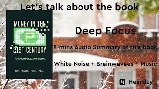 DeepFocus WhiteNoiseBrainwavesMusic Read the book in 8 minutes：“Money in the TwentyFirst Century” [upl. by Richardson]