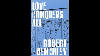 Love Conquers All by Robert Benchley  Audiobook [upl. by Demp538]