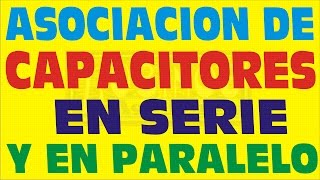 ASOCIACIÓN DE CAPACITORES EN SERIE Y PARALELO [upl. by Nole]