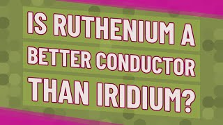 Is ruthenium a better conductor than iridium [upl. by Hilario]