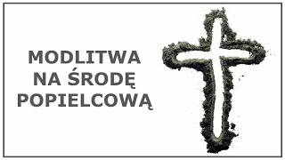 MODLITWA NA ŚRODĘ POPIELCOWĄ  Modlitwa pokutna na Popielec [upl. by Phil]