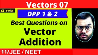 Vectors 07  DPP 1 and DPP  2 Solving  Best Questions on Vector Addition  JEENEET [upl. by Onaivatco]