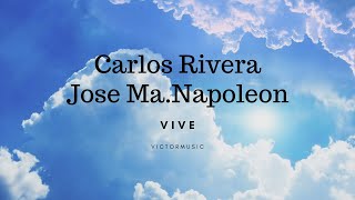 Carlos Rivera Jose Ma Napoleon  Vive Letra [upl. by Haissem]