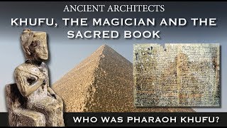 Khufu the Magician and the Sacred Book Who Was Pharaoh Khufu of Egypt  Ancient Architects [upl. by Arataj851]