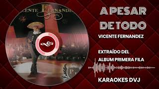 KARAOKE A PESAR DE TODO VICENTE FERNANDEZ [upl. by Epoillac]