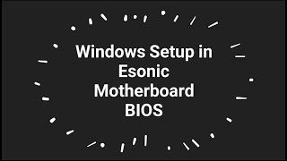 Windows setup in Esonic motherboard bios FridayFriend [upl. by Cahn422]