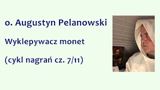 o Augustyn Pelanowski  Wyklepywacz monet cykl nagrań cz 711 [upl. by Chandler302]