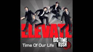 Big Time Rush  Time Of Our Life  Elevate Album HD [upl. by Ecilahs]