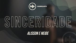 Alisson e Neide  Sinceridade Letra  Gospel Hits [upl. by Odnuges]