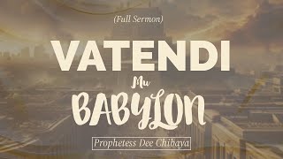 Vatendi muBabylon Full Sermon  Prophetess Dee Chibaya [upl. by Ybbed]