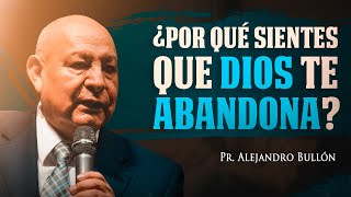 Pastor Bullón  ¿Por qué sientes que Dios te abandona [upl. by O'Neill627]