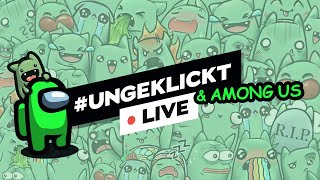 ungeklickt LIVE amp AMONG US [upl. by Roderigo]