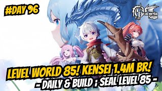 Level World 85 Kensei 14m BR Daily amp Build Seal Level 85  Day 96  Draconia Saga Sea [upl. by Holland326]