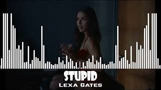 Lexa Gates  Stupid [upl. by Anders]