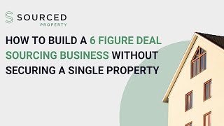 How to Build a 6 Figure Deal Sourcing Business Without Securing a Single Property [upl. by Darian]