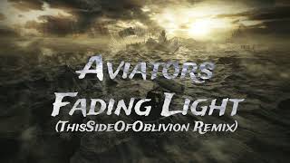 Aviators  Fading Light ThisSideOfOblivion Remix [upl. by Graniela]