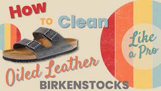 How to Clean Birkenstock Oiled Leather [upl. by Garcia]