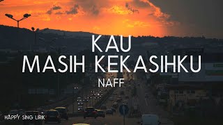 Naff  Kau Masih Kekasihku Lirik [upl. by Llenwad]