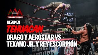 Drago y Aerostar Vs Texano Jr y Rey Escorpión  Resumen de Tehuacán  Lucha Libre AAA Worldwide [upl. by Tfat]