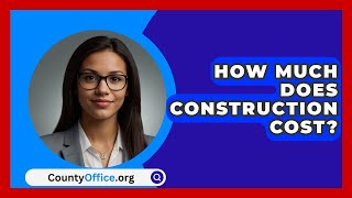 How Much Does Construction Cost  CountyOfficeorg [upl. by Bethina85]