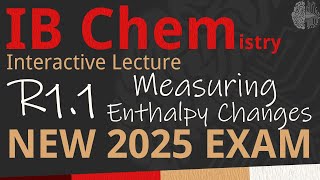 NEW 2025 EXAM  IB Chemistry R11  Measuring Enthalpy Changes SLHL  Interactive Lecture [upl. by Eylloh]