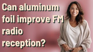 Can aluminum foil improve FM radio reception [upl. by Airret]