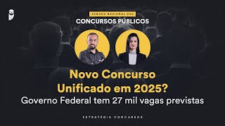 Novo Concurso Unificado em 2025 Governo Federal tem 27 mil vagas previstas  Semana Nacional EC 24 [upl. by Wiatt368]