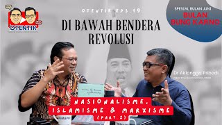 OTENTIK SIGMAPHI Eps19  Di Bawah Bendera Revolusi Nasionalisme Islamisme dan Marxisme 2 [upl. by Adnoryt]