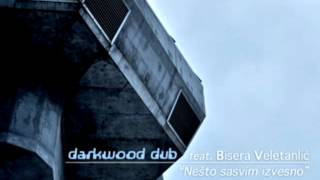 Darkwood Dub feat Bisera Veletanlic  Nesto Sasvim Izvesno umbo dub funk rmx [upl. by Aiza994]