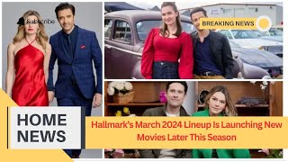 Hallmarks March 2024 Lineup Is Launching New Movies Later This Season [upl. by Leaw130]