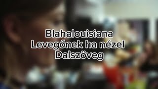 BlahalouisianaLevegőnek ha nézel dalszöveg [upl. by Rialcnis]