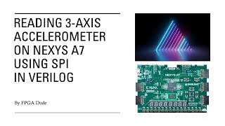 SPI on FPGA 3Axis Accelerometer Nexys A7 or Basys 3 w PmodACL2 Verilog [upl. by Hamish785]