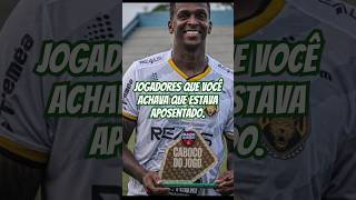 JOGADORES que você ACHAVA que estava APOSENTADO futebol futebolbrasileiro brasileirão jogador [upl. by Anolahs271]