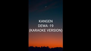 KANGEN  DEWA19 KARAOKE VERSION [upl. by Nali]