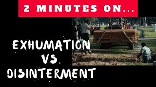 Disinterment vs Exhumation Whats the Difference Just Give Me 2 Minutes [upl. by Ethan]