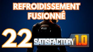 REFROIDISSEMENT FUSIONNÉ 22  Lets Play Saison 5  Satisfactory [upl. by Aerdma]