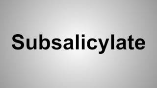 How To Pronounce Subsalicylate [upl. by Grodin]