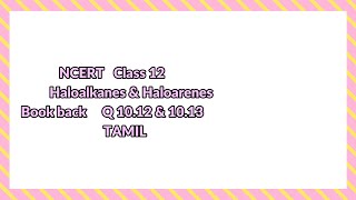 Q 1012 amp 1013 Haloalkanes amp Haloarenes NCERT class 12 TAMIL [upl. by Brotherson]