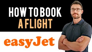 ✅ easyJet How to book flight tickets with easyJet Full Guide [upl. by Noyrb601]