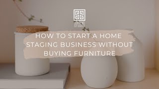 How to Start a Home Staging Business Without Buying Furniture [upl. by Atonsah]