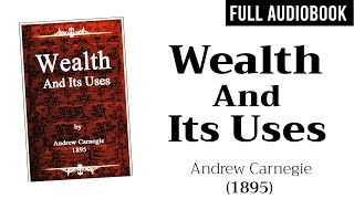 Wealth and Its Uses 1895 by Andrew Carnegie  Full Audiobook [upl. by Darrej]