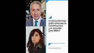 Cristina Kirchner pidió reformar la Constitución ¿un anzuelo para Javier Milei por Adrián Ventura [upl. by Aridaj]