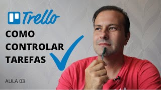 Como Organizar e Controlar as Suas Tarefas no Dia a Dia Utilizando o Trello  AULA 03 [upl. by Tomasina]