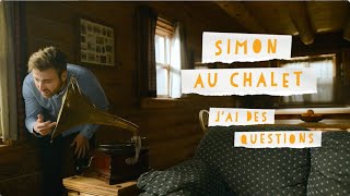 Simon au chalet  Jai quelques questions [upl. by Nnyrat141]