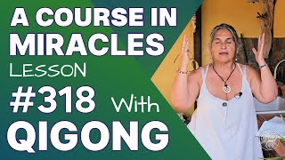 ACIM Lesson 318 with Qigong In me salvations means and end are one [upl. by Reede]