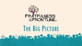 Fruitfulness on the Frontline Session One The Big Picture [upl. by Aldredge]